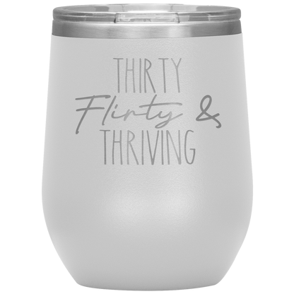 Thirty Flirty and Thriving Wine Tumbler