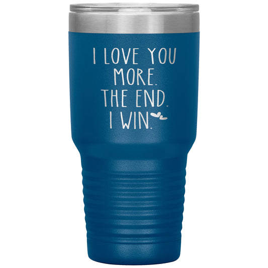 I Love You More The End I Win Tumbler