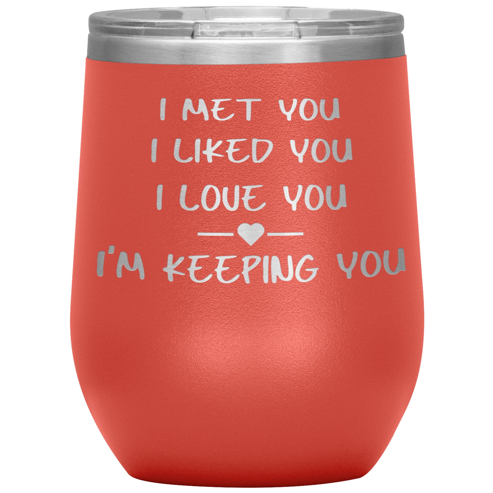 I Met You I Liked You I'm Keeping You Tumbler