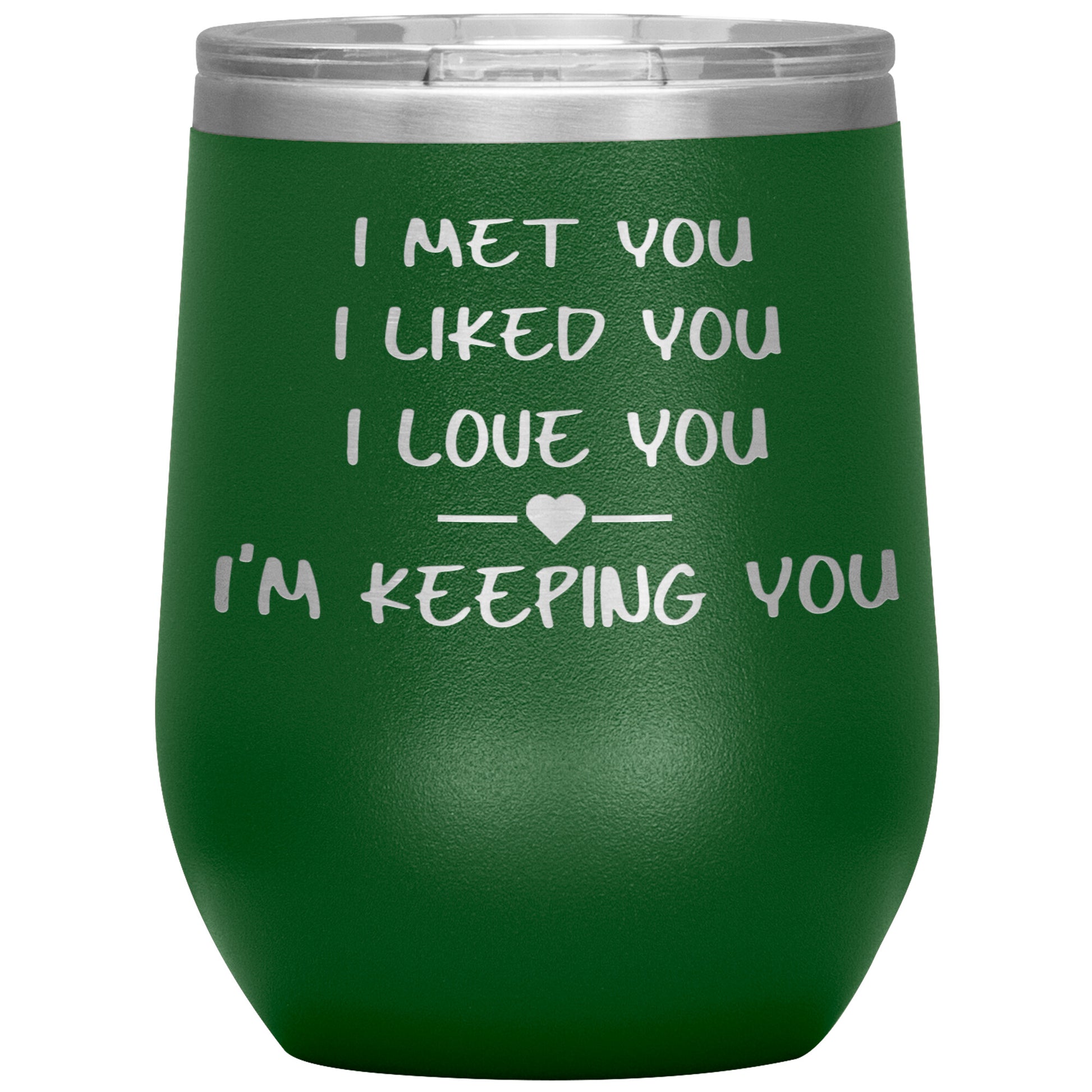 I Met You I Liked You I'm Keeping You Tumbler