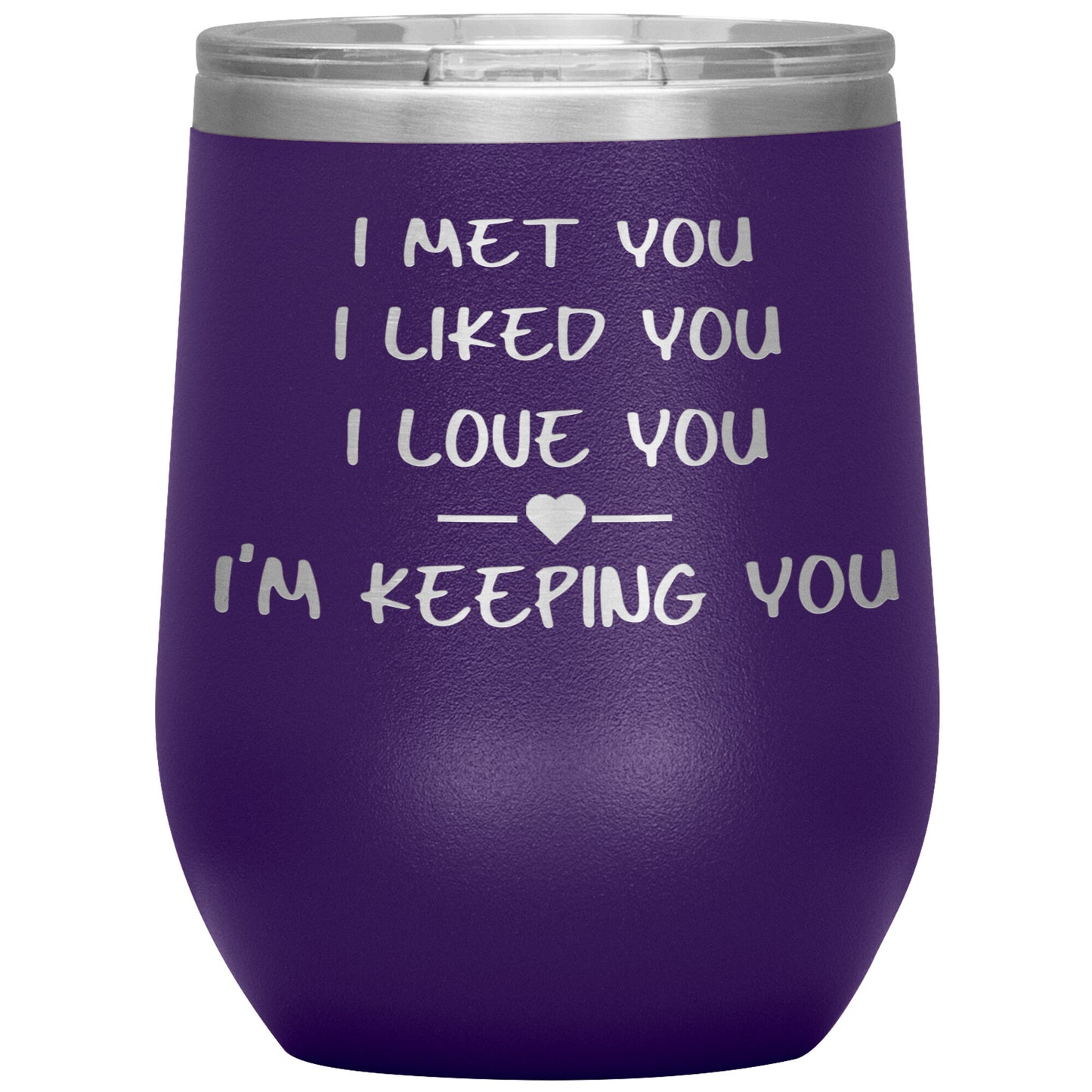 I Met You I Liked You I'm Keeping You Tumbler