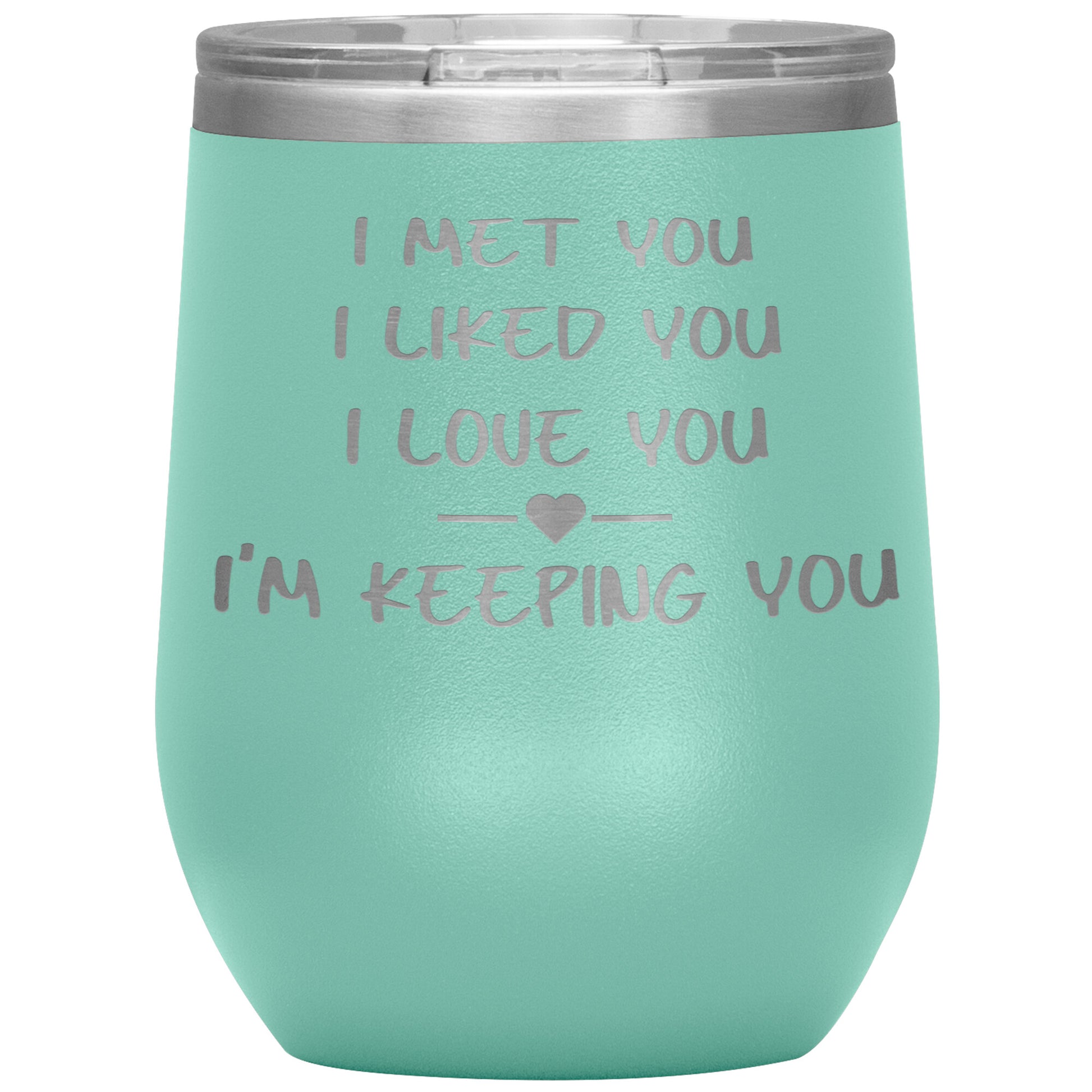 I Met You I Liked You I'm Keeping You Tumbler