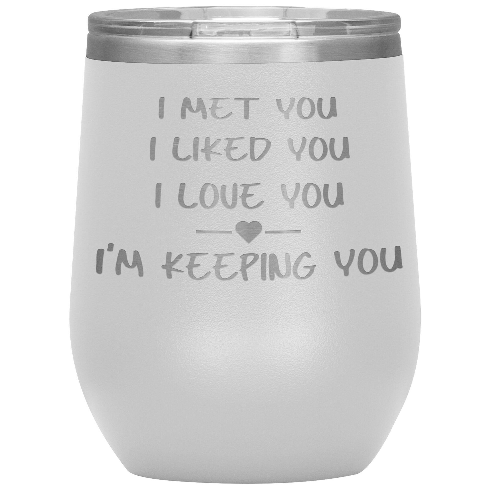 I Met You I Liked You I'm Keeping You Tumbler