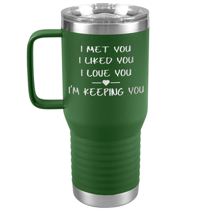 I Met You I Liked You I'm Keeping You Tumbler