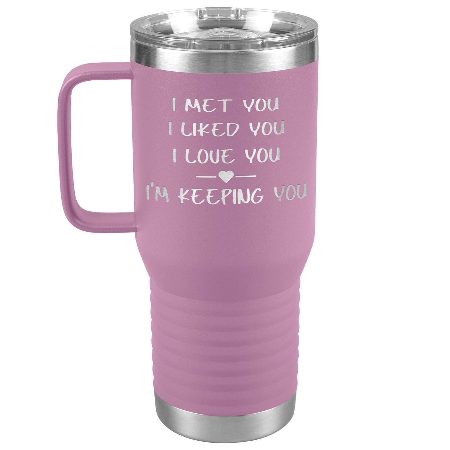 I Met You I Liked You I'm Keeping You Tumbler