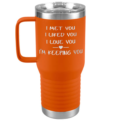 I Met You I Liked You I'm Keeping You Tumbler