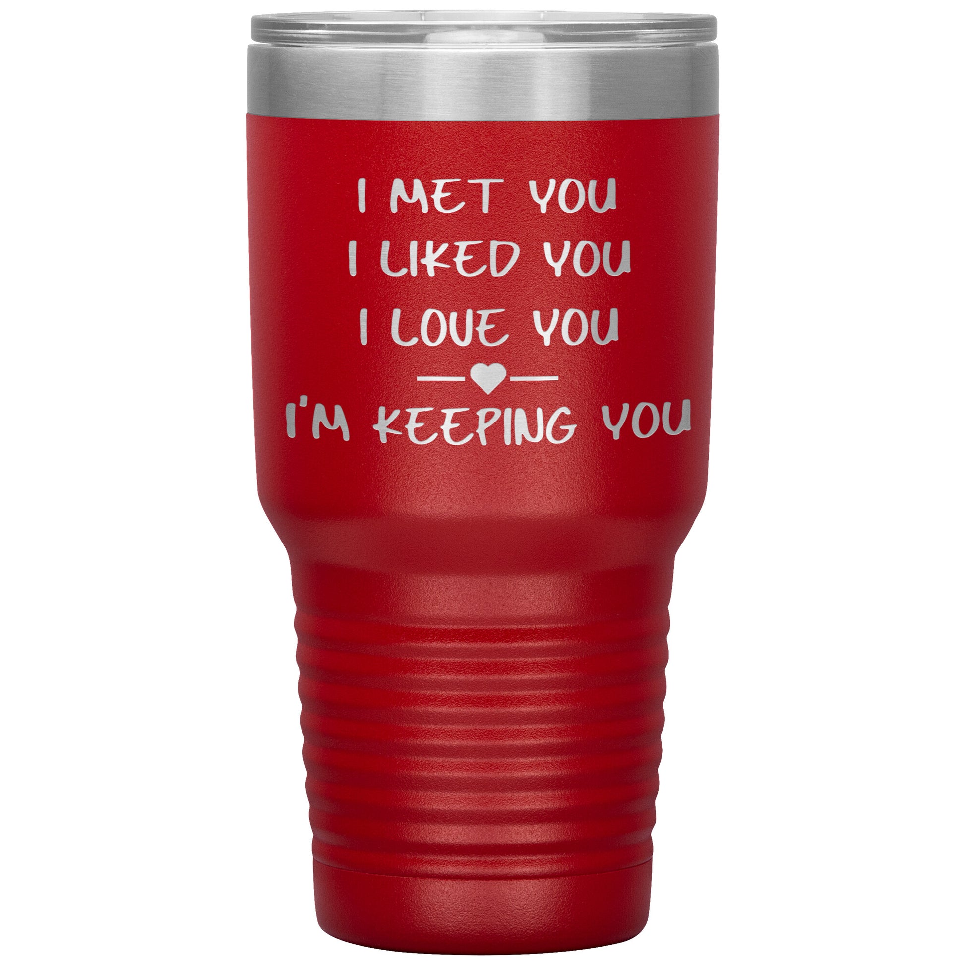 I Met You I Liked You I'm Keeping You Tumbler