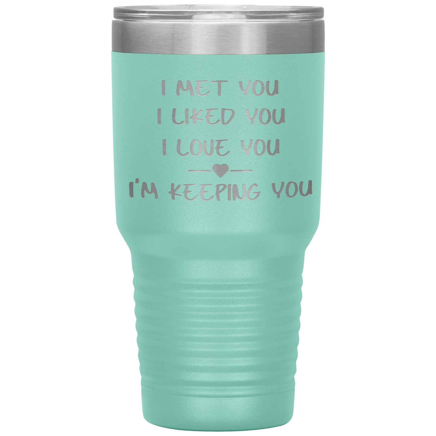 I Met You I Liked You I'm Keeping You Tumbler