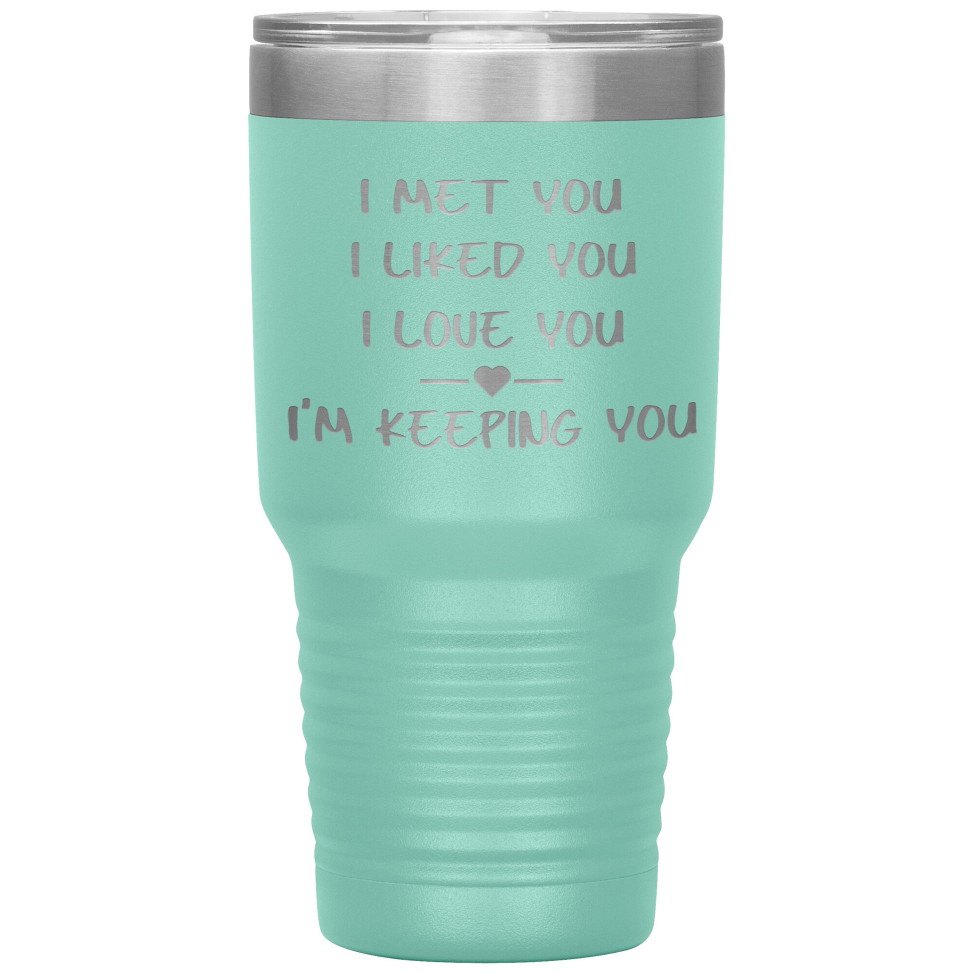 I Met You I Liked You I'm Keeping You Tumbler