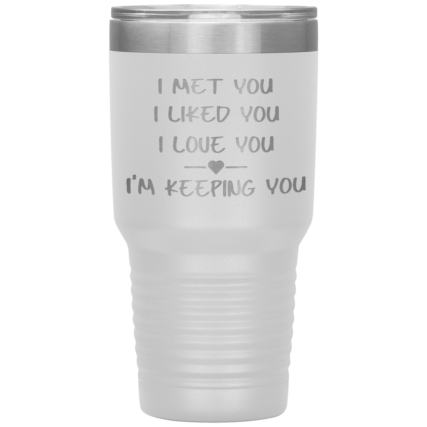 I Met You I Liked You I'm Keeping You Tumbler