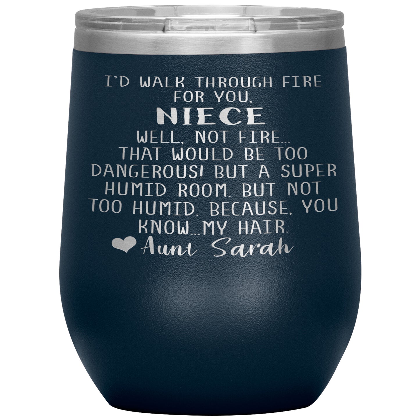 I'd Walk Through Fire for You Niece Tumbler