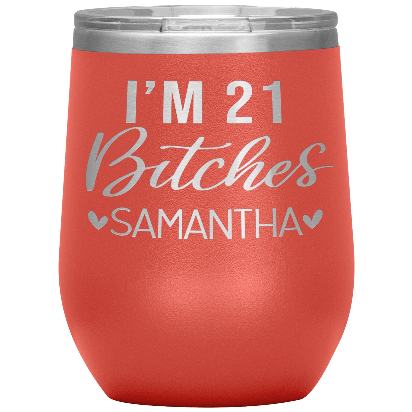 I'm 21 Bitches Birthday Tumbler