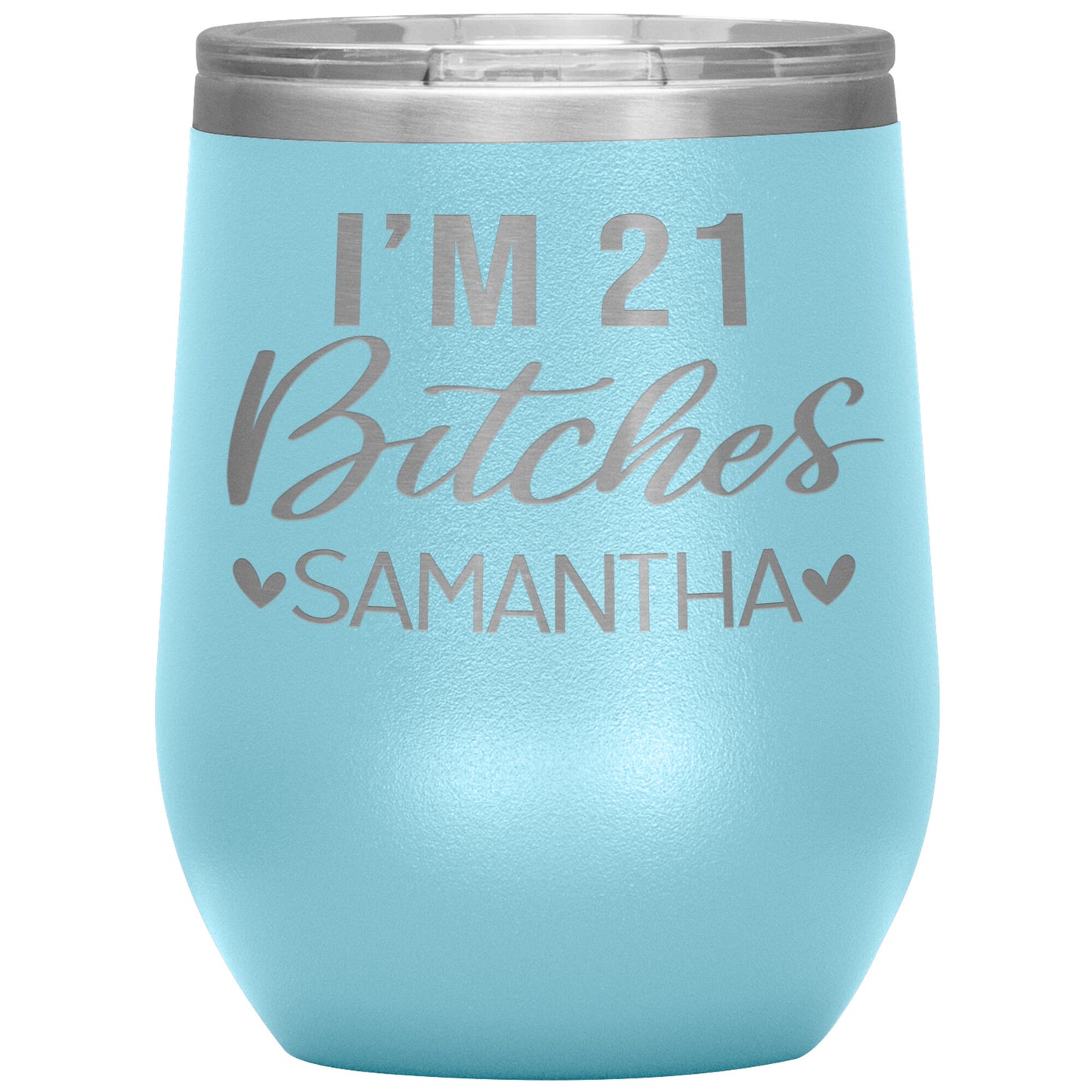 I'm 21 Bitches Birthday Tumbler