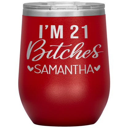 I'm 21 Bitches Birthday Tumbler