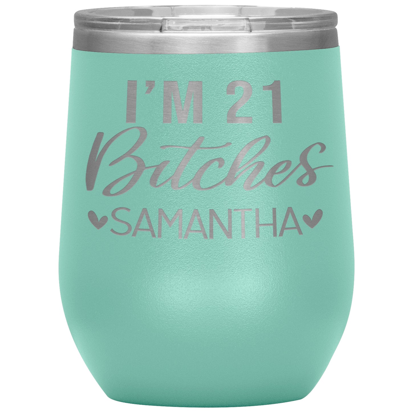 I'm 21 Bitches Birthday Tumbler