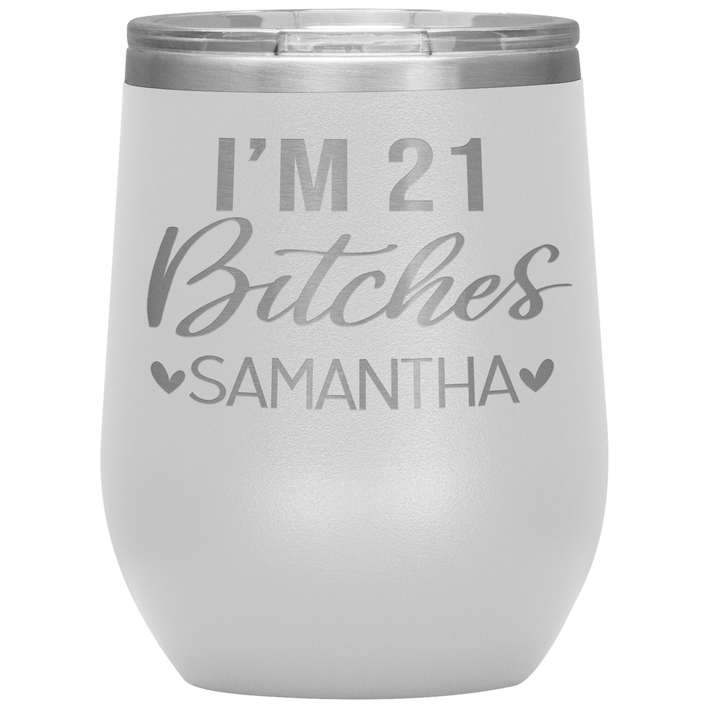 I'm 21 Bitches Birthday Tumbler