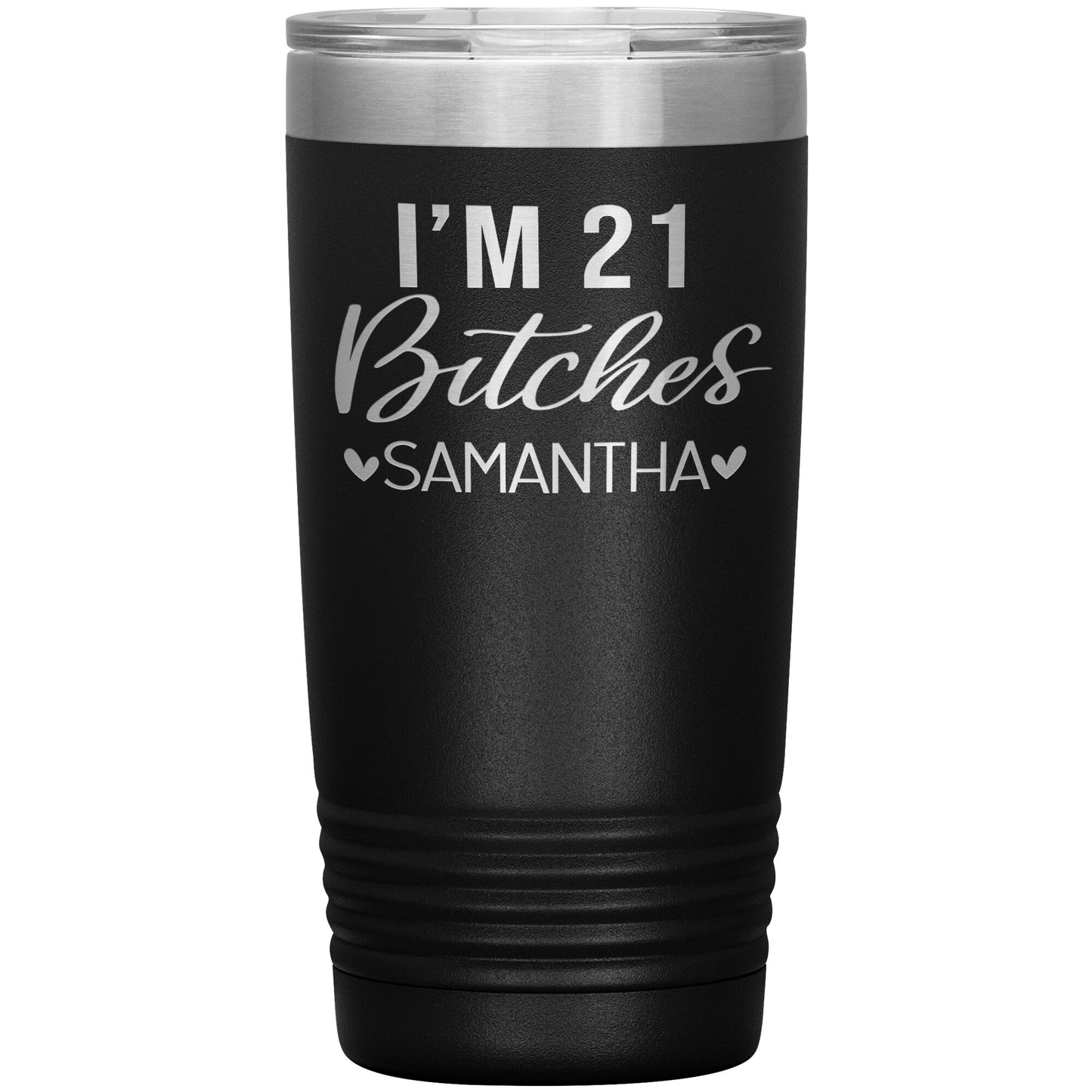 I'm 21 Bitches Birthday Tumbler