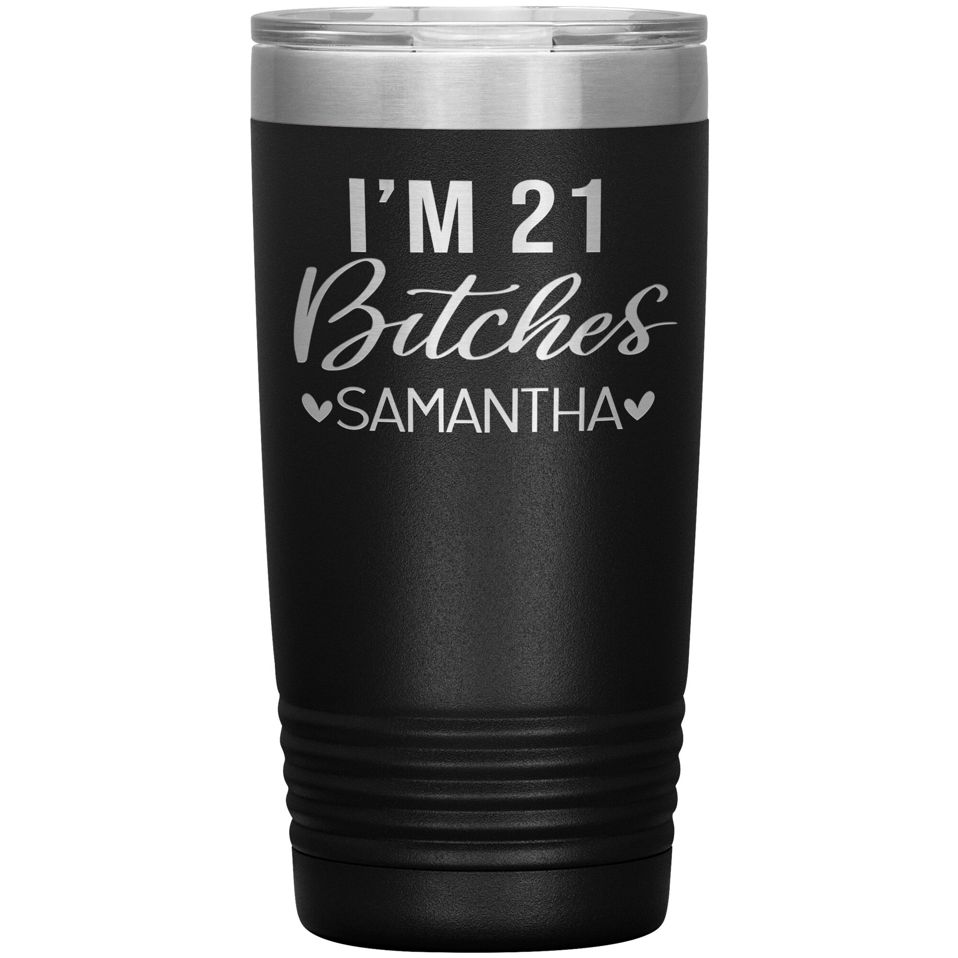 I'm 21 Bitches Birthday Tumbler