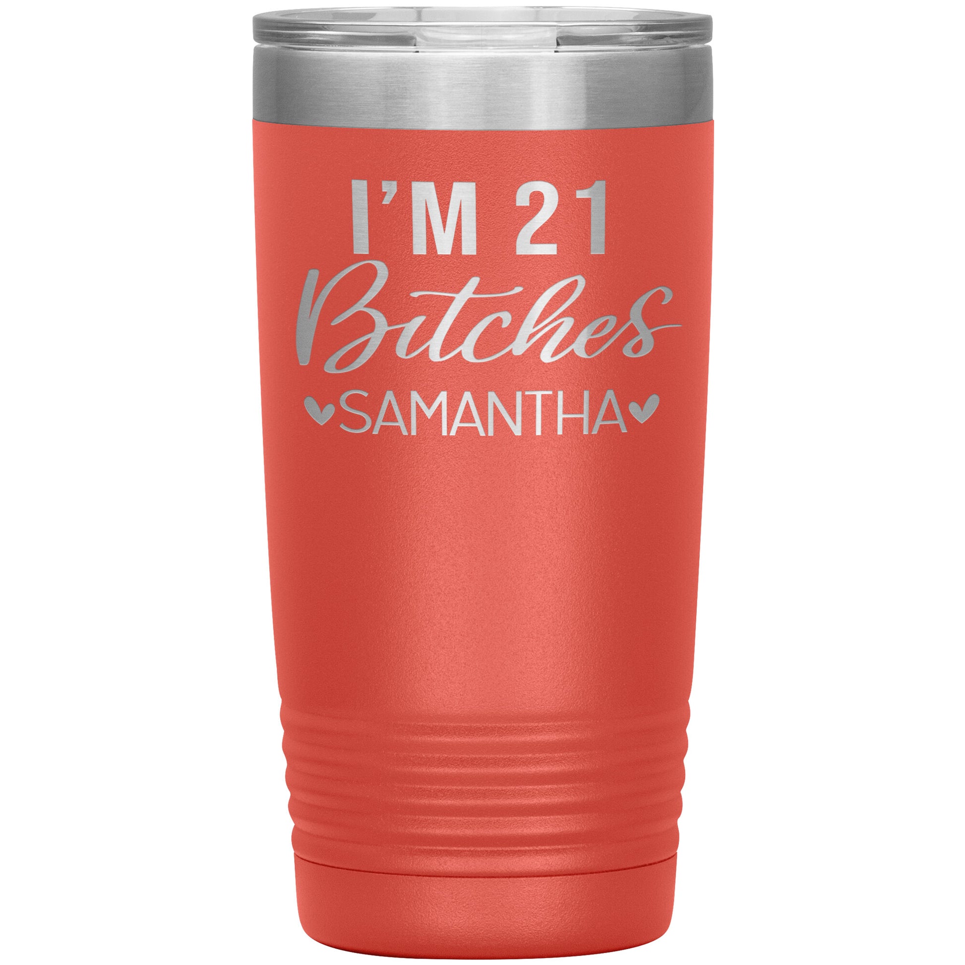 I'm 21 Bitches Birthday Tumbler