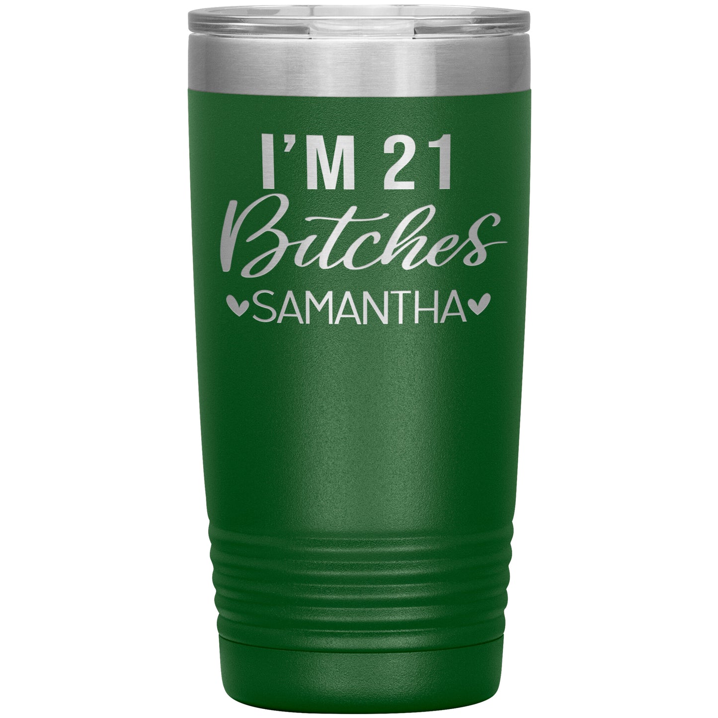 I'm 21 Bitches Birthday Tumbler