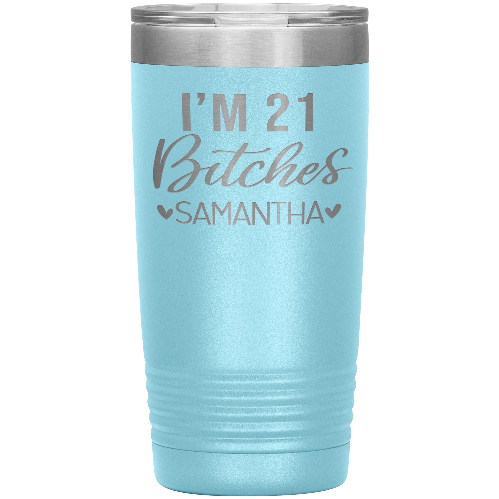 I'm 21 Bitches Birthday Tumbler