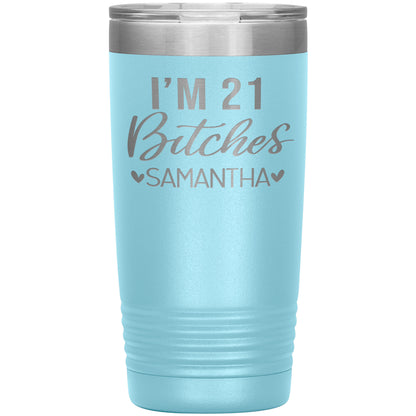 I'm 21 Bitches Birthday Tumbler