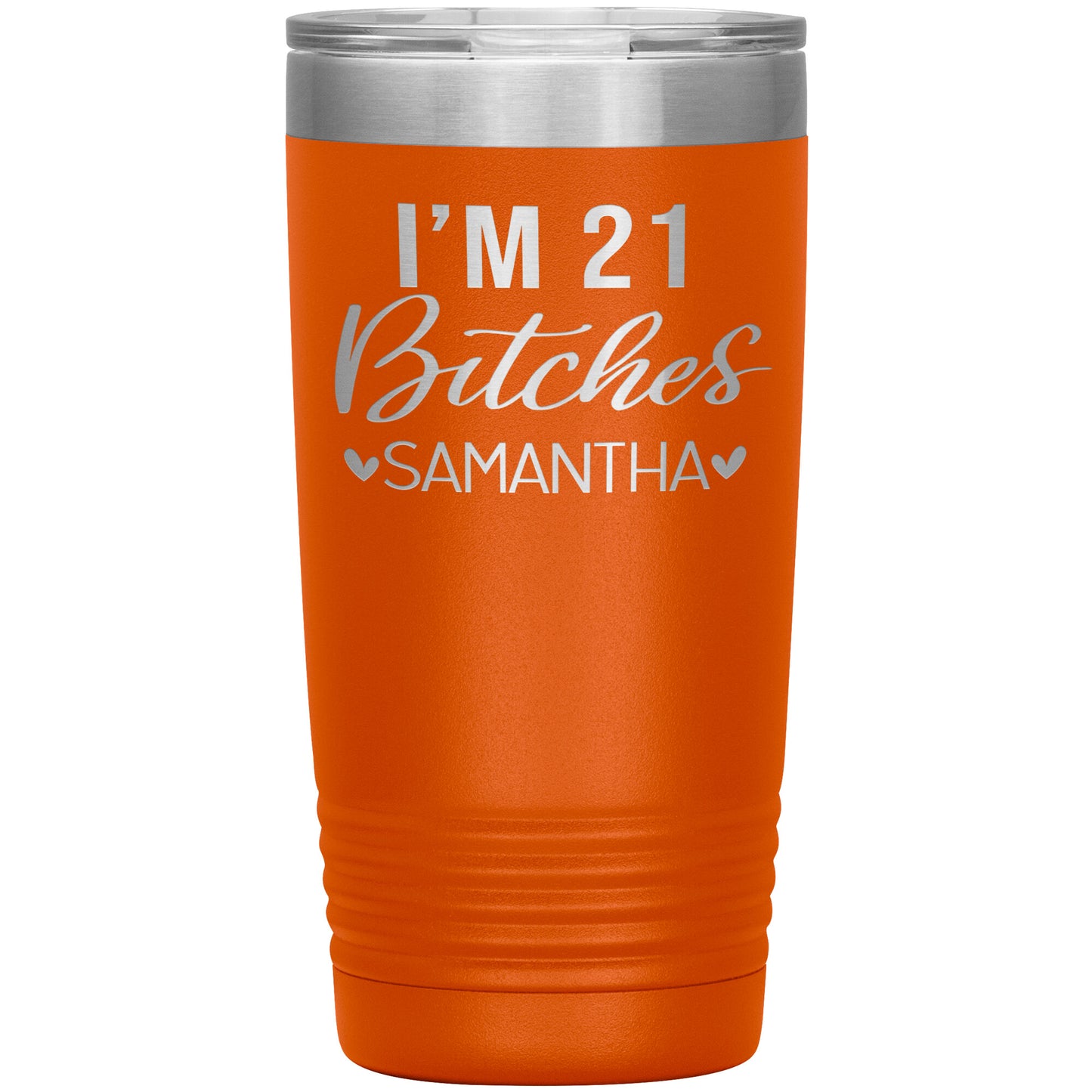 I'm 21 Bitches Birthday Tumbler