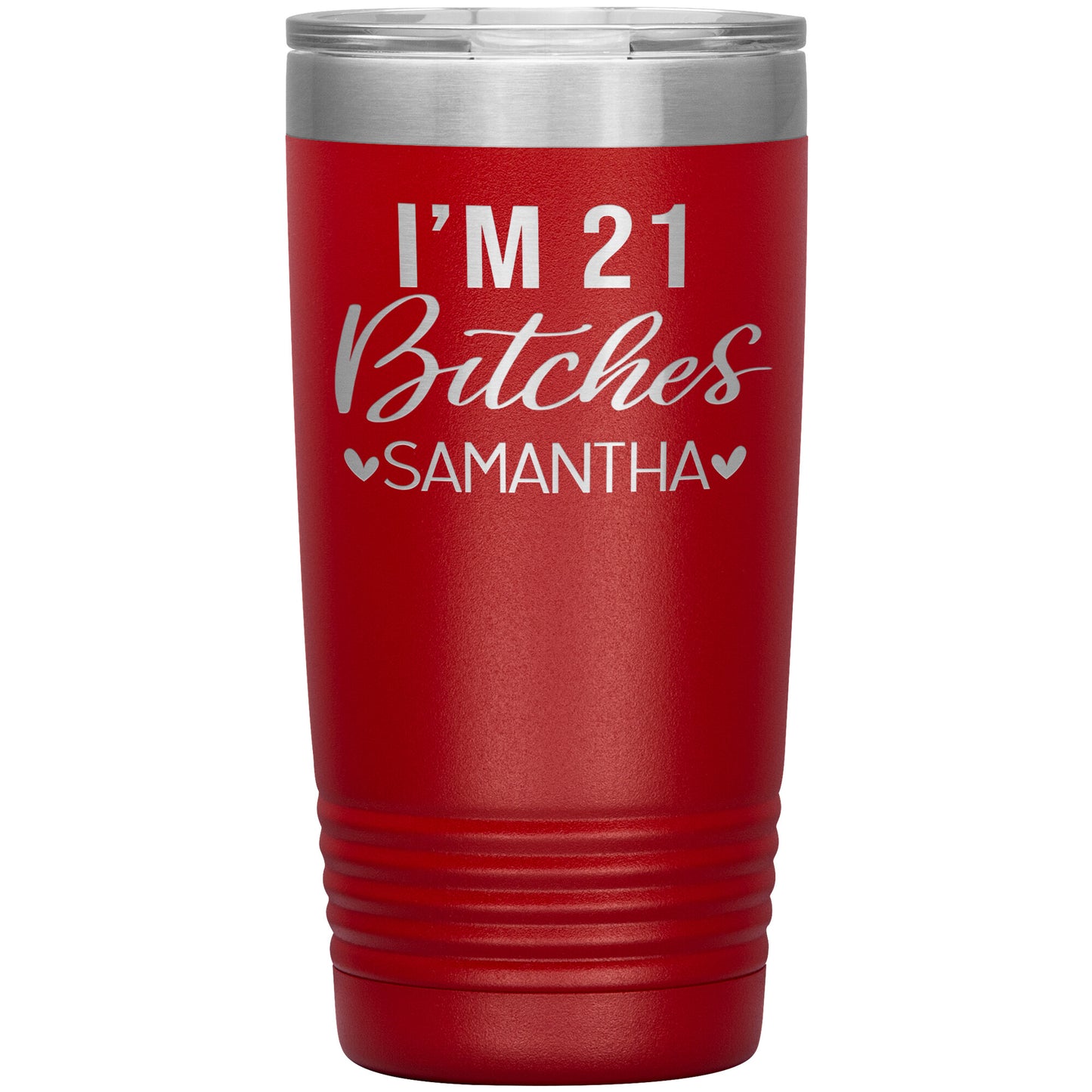 I'm 21 Bitches Birthday Tumbler