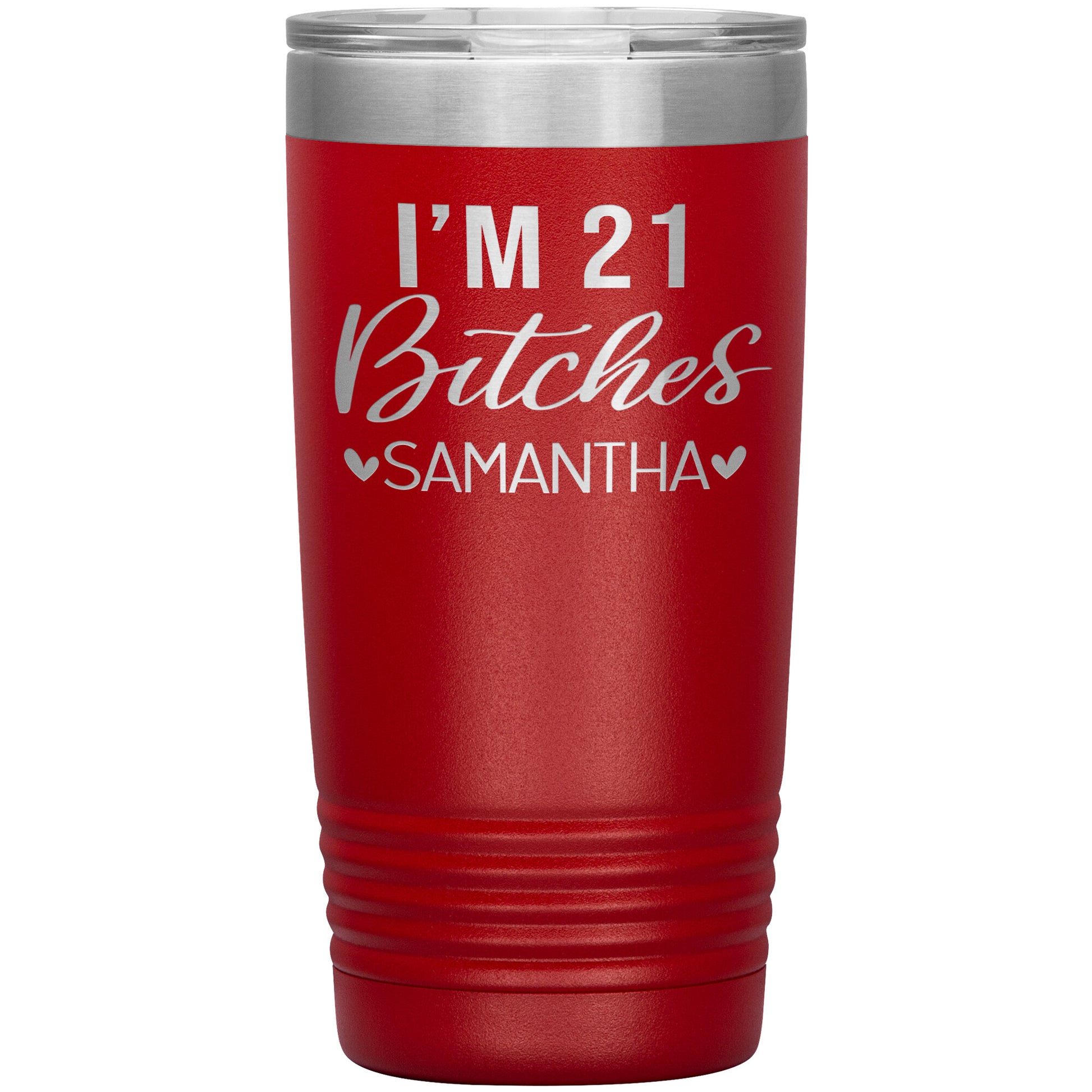 I'm 21 Bitches Birthday Tumbler