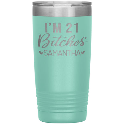 I'm 21 Bitches Birthday Tumbler