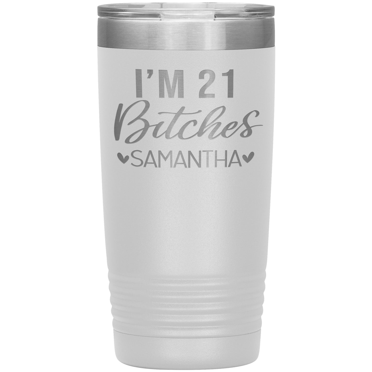 I'm 21 Bitches Birthday Tumbler