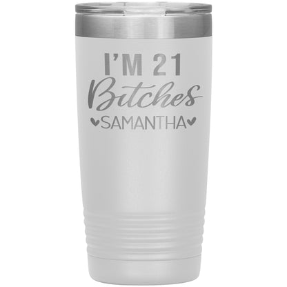 I'm 21 Bitches Birthday Tumbler