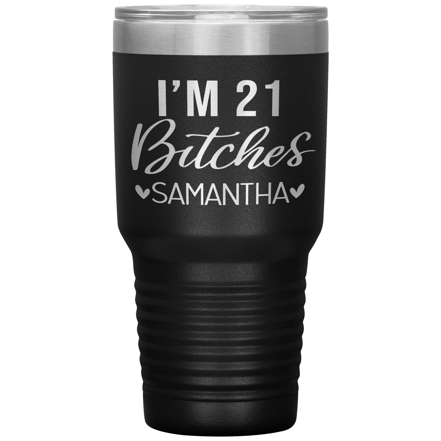 I'm 21 Bitches Birthday Tumbler