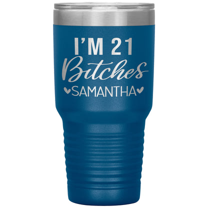 I'm 21 Bitches Birthday Tumbler