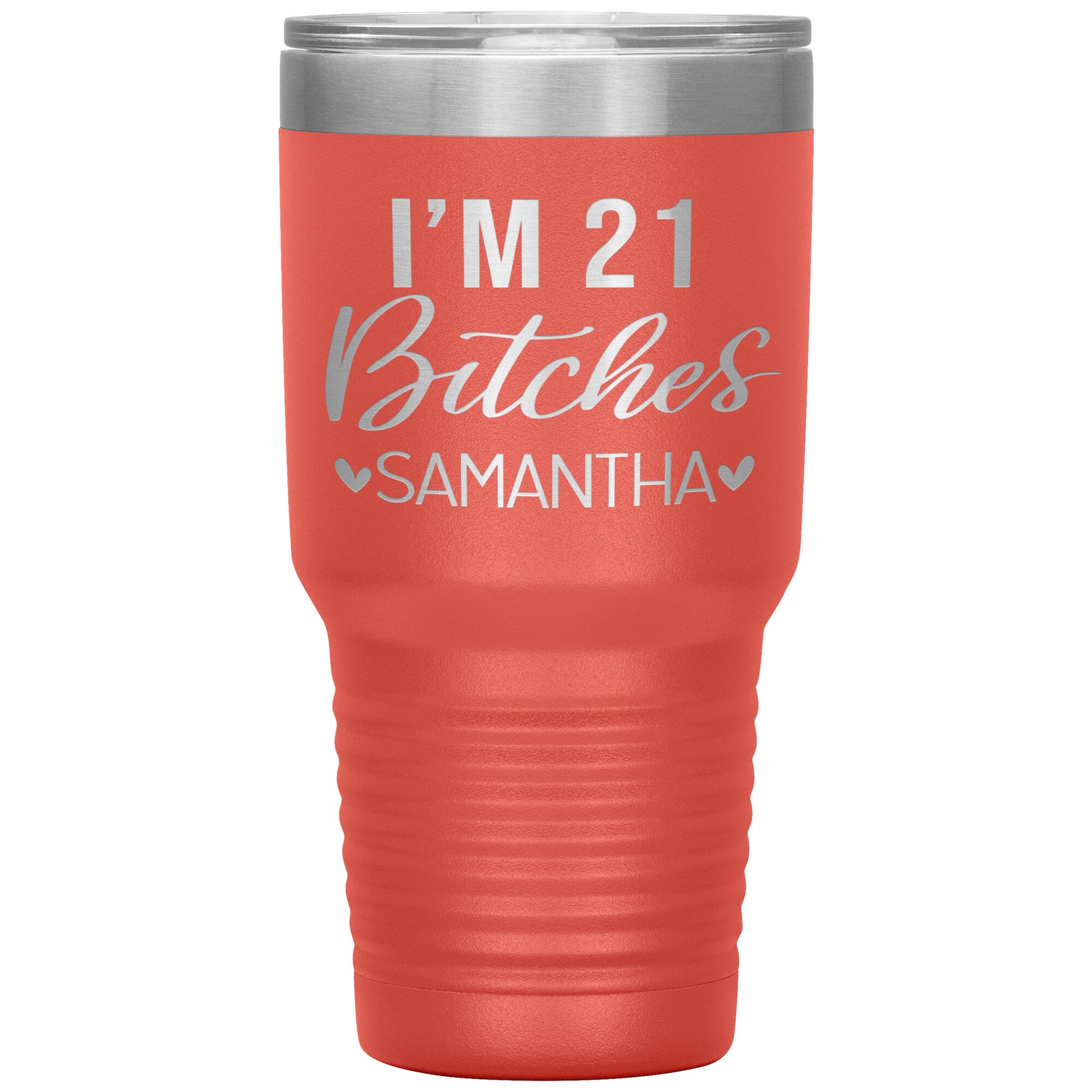 I'm 21 Bitches Birthday Tumbler