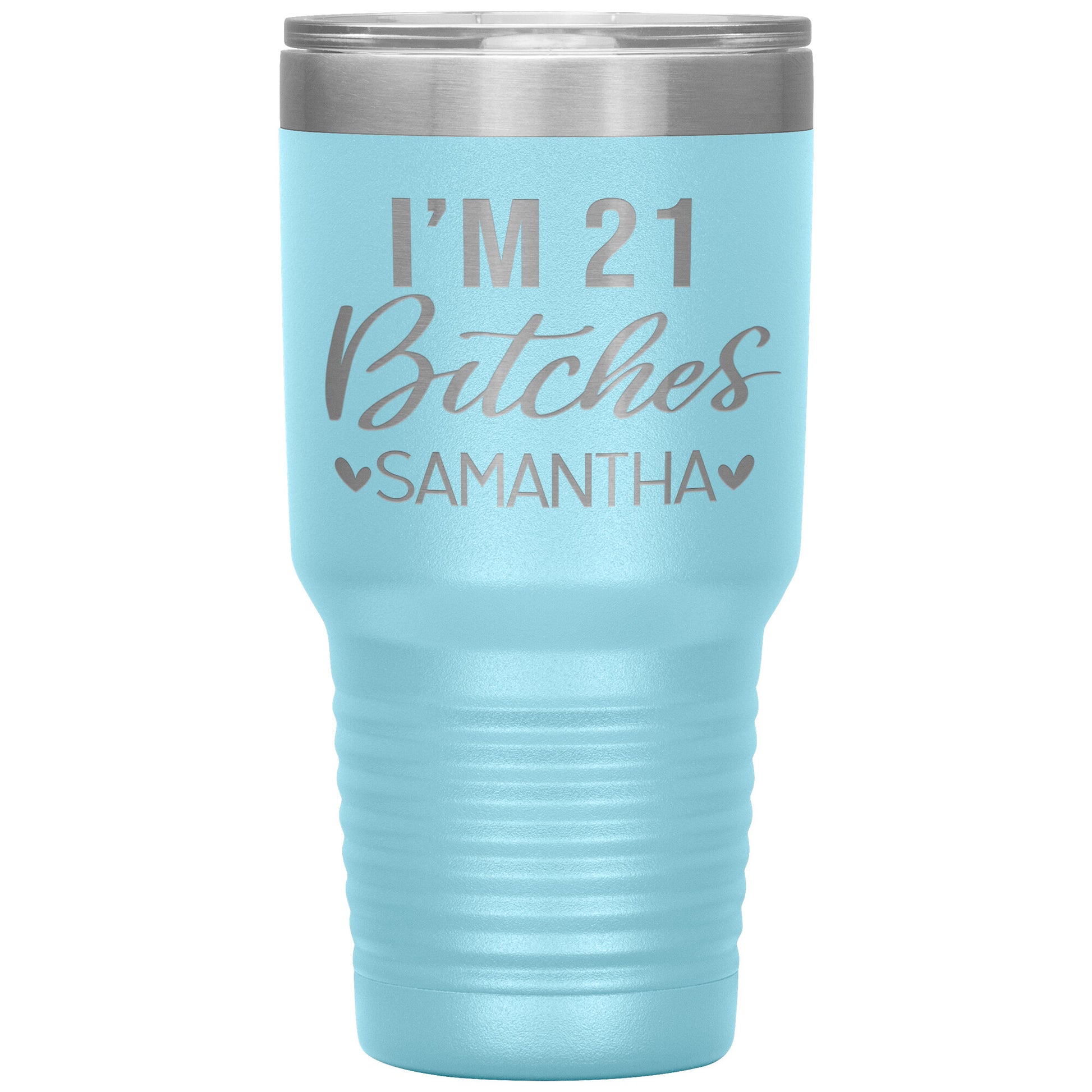 I'm 21 Bitches Birthday Tumbler