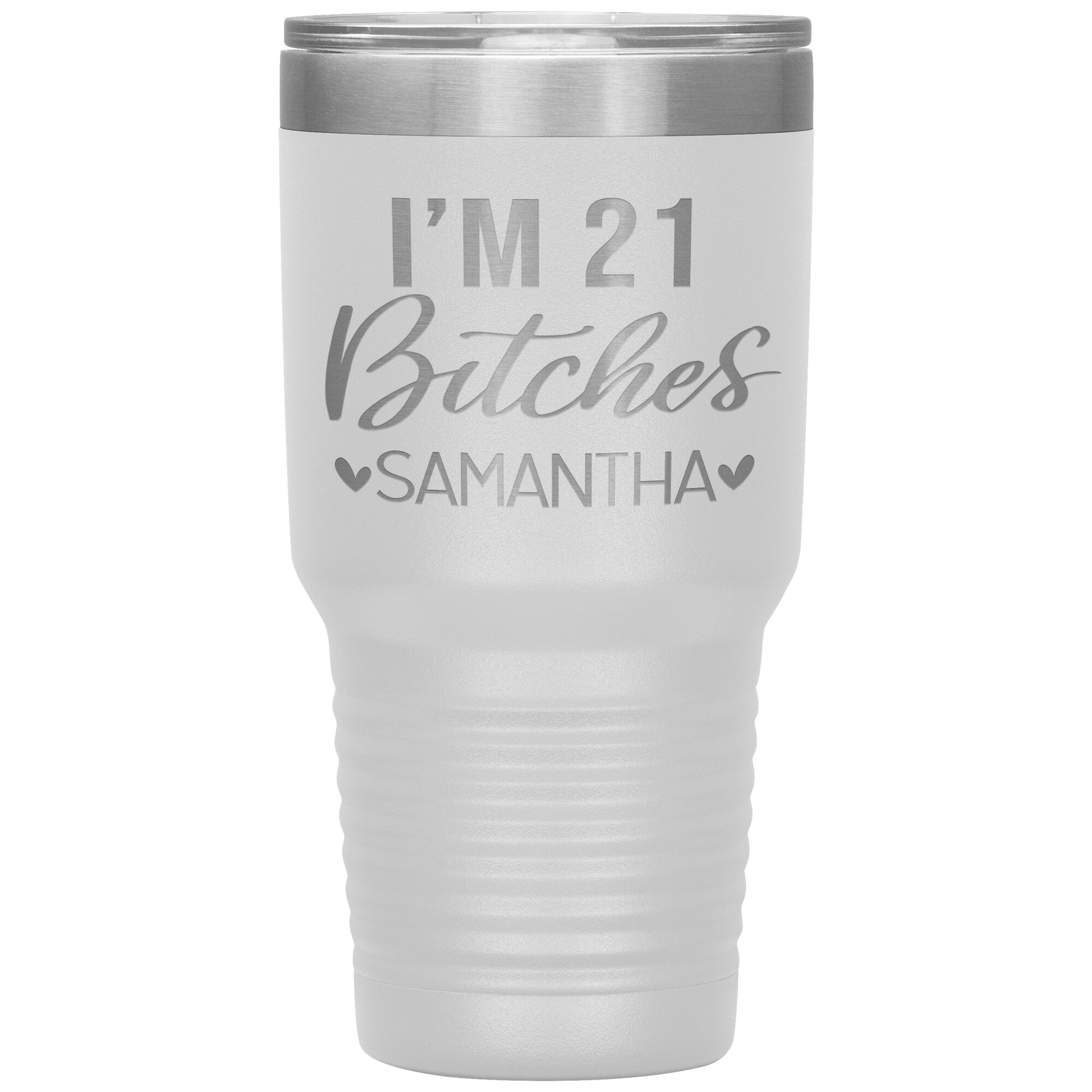 I'm 21 Bitches Birthday Tumbler