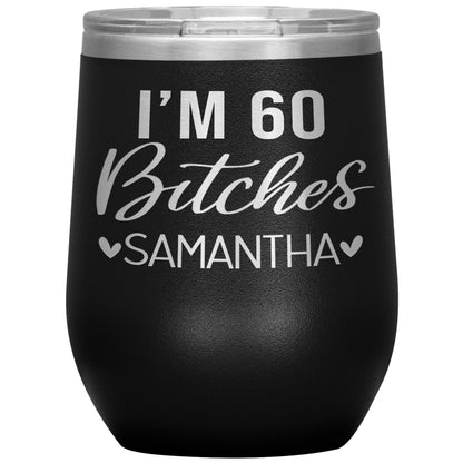 I'm 60 Bitches Birthday Tumbler