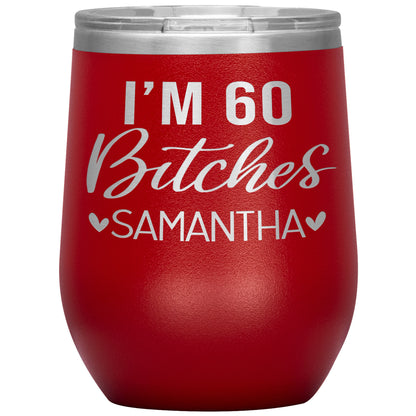 I'm 60 Bitches Birthday Tumbler