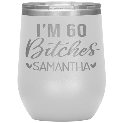 I'm 60 Bitches Birthday Tumbler