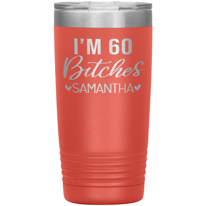 I'm 60 Bitches Birthday Tumbler