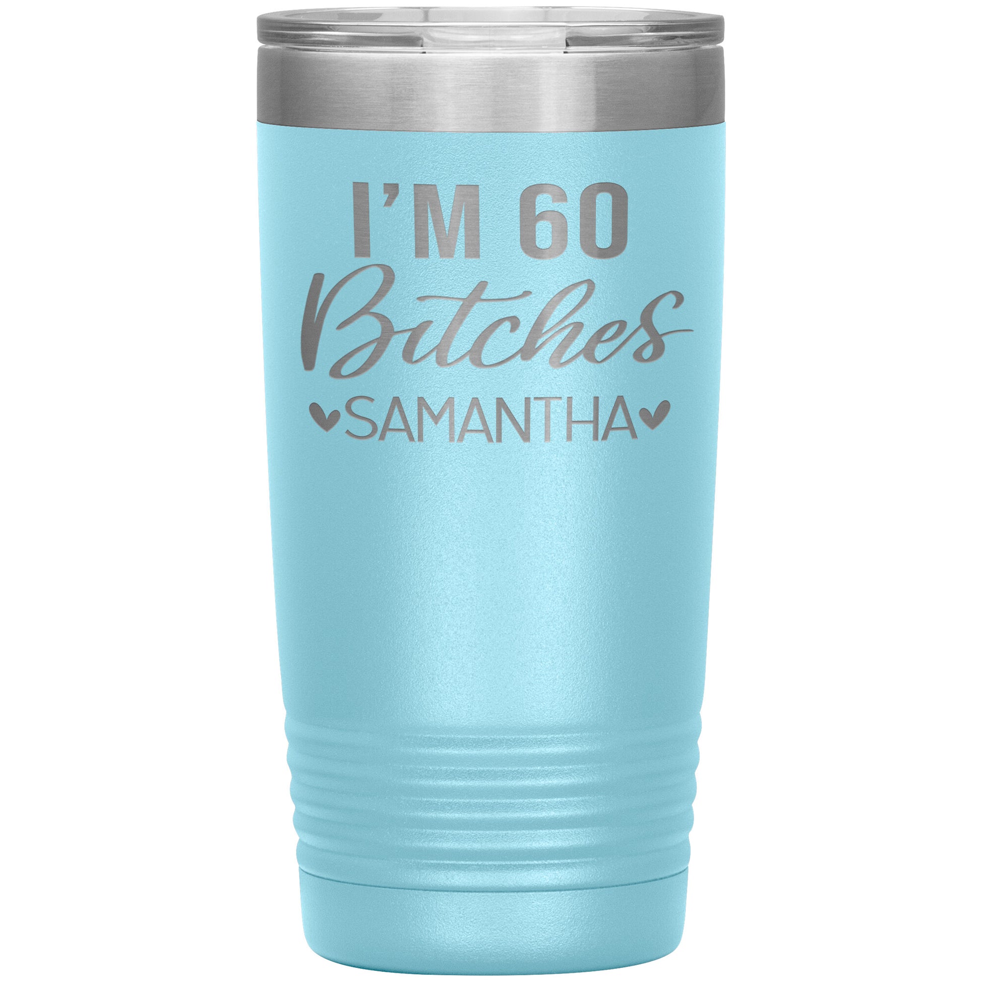 I'm 60 Bitches Birthday Tumbler