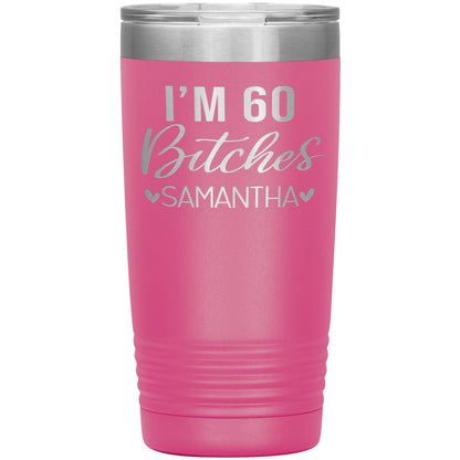 I'm 60 Bitches Birthday Tumbler