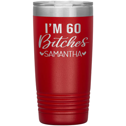 I'm 60 Bitches Birthday Tumbler