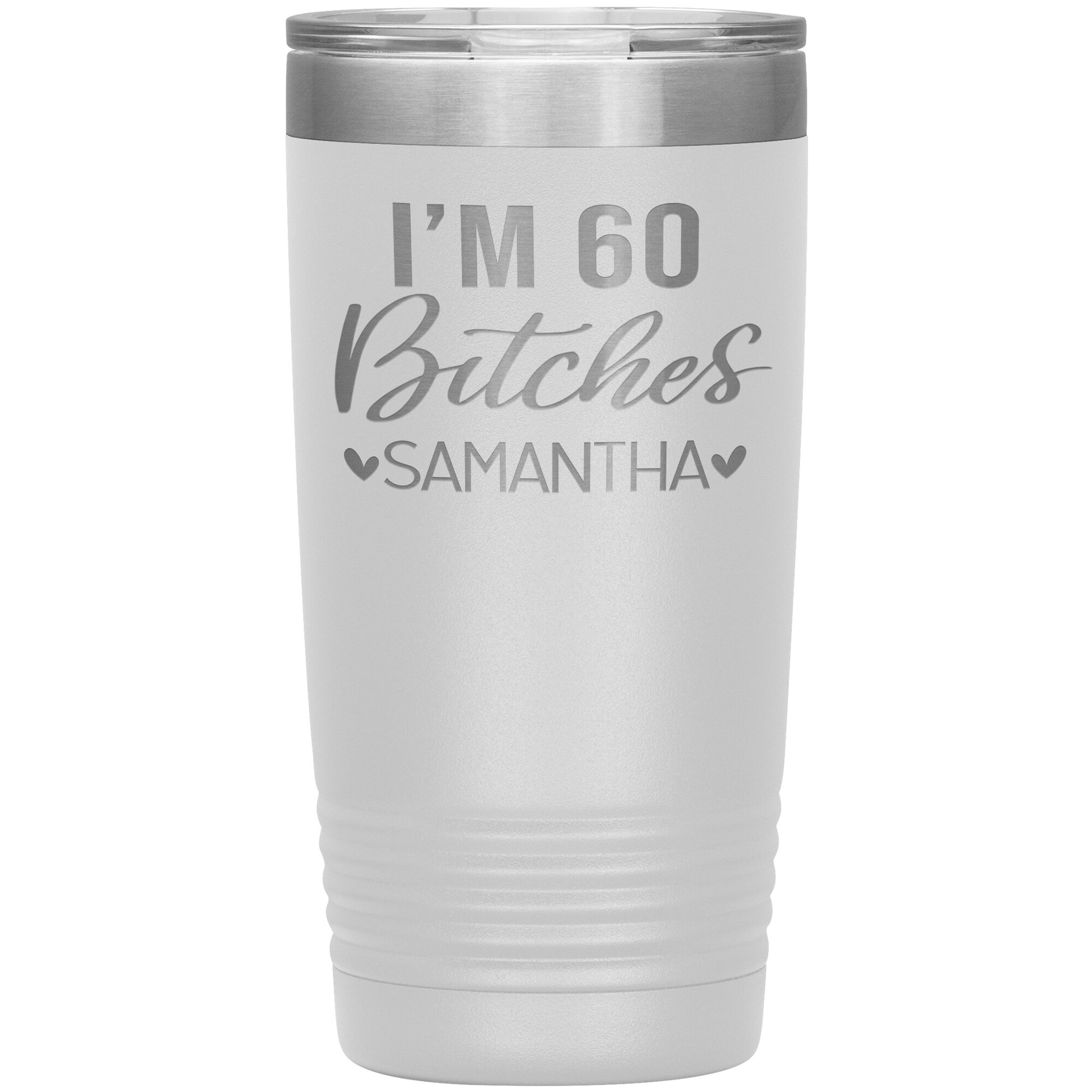 I'm 60 Bitches Birthday Tumbler