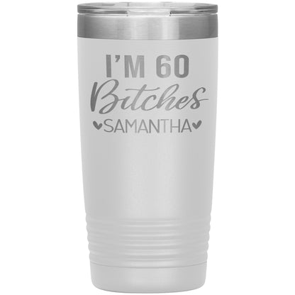 I'm 60 Bitches Birthday Tumbler