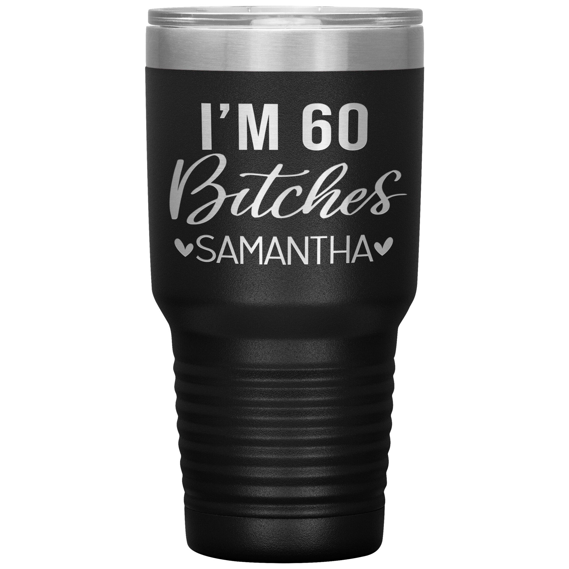 I'm 60 Bitches Birthday Tumbler