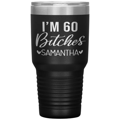 I'm 60 Bitches Birthday Tumbler