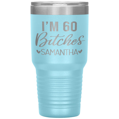 I'm 60 Bitches Birthday Tumbler