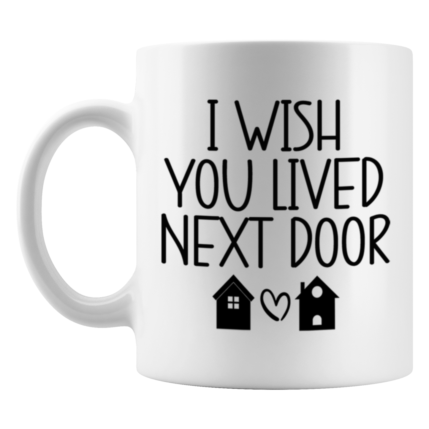 I Wish You Lived Next Door Mug